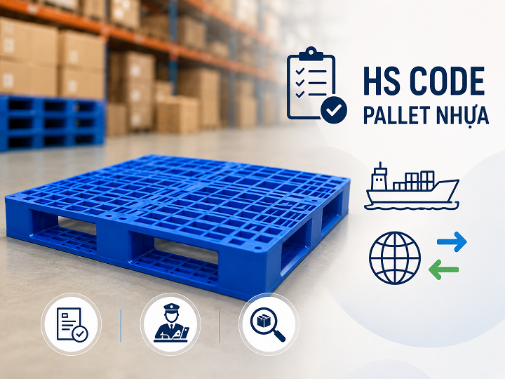 Mã HS Code Pallet Gỗ, Pallet Sắt, Pallet Nhựa & Thủ Tục Xuất Nhập Khẩu Mới Nhất